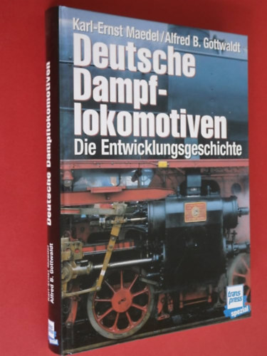 Karl-Ernst Maedel - Deutsche Dampflokomotiven. Die Entwicklungsgeschichte (Nmet gzmozdonyok. A fejlds trtnete)