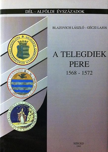 Blazovich Lszl Gczi Lajos - A Telegdiek pere (1568-1572)