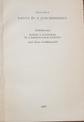 Bn Imre  (szerk.) - Dante s a Joachimizmus - Klnlenyomat a Dante a kzpkor s a Renaissance kztt cm Dante-emlkknyvbl