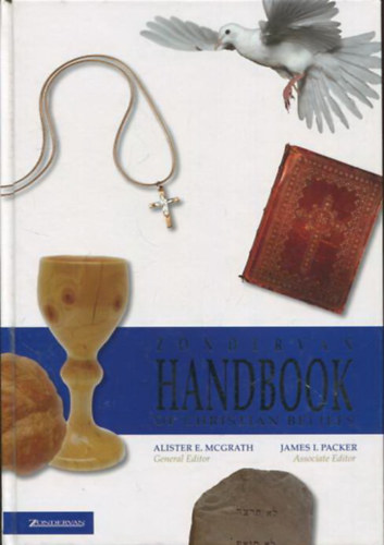 James I. Packer Alister E. McGrath - Zondervan Handbook of Christian beliefs