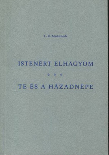 C.H. Mackintosh - Istenrt elhagyom (A hit tja brahmnl s nlunk) - Te s a hzadnpe