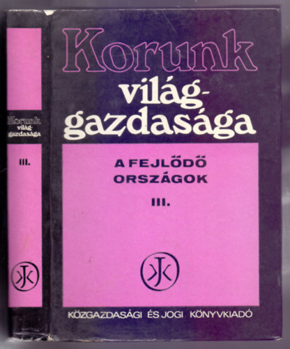 dr. Nyilas J�zsef  (szerk.) - Korunk vil�ggazdas�ga III.- A fejl�d� orsz�gok (Harmadik, �tdolgozott �s b�v�tett kiad�s)