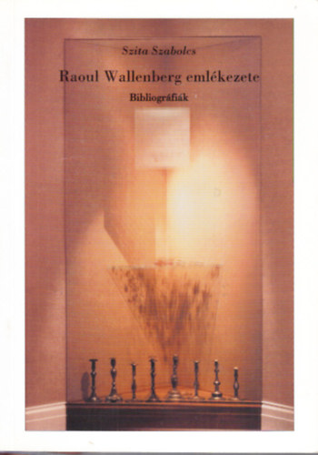Szita Szabolcs (Szerk.) - Raoul Wallenberg emlékezete (Bibliográfiák)