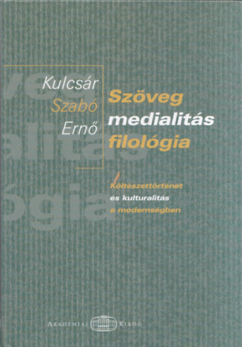 Kulcs�r Szab� Ern� - Sz�veg - Medialit�s - Filol�gia (K�lt�szett�rt�net �s kulturalit�s a moderns�gben)