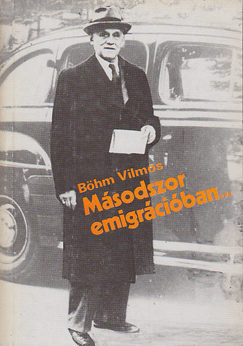 B�hm Vilmos - M�sodszor emigr�ci�ban...