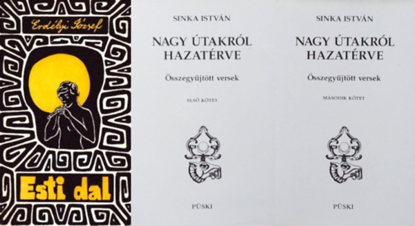 Erd�lyi J�zsef, Sinka Istv�n - 2 db k�nyv n�pi k�lt�inkt�l: Esti dal + Nagy �takr�l hazat�rve - �sszegy�jt�tt versek I-II  (2 m� 3 k�tetben)