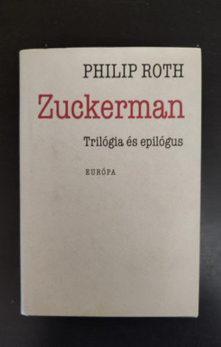 Gy. Horvth Lszl  Philip Roth (szerk.), Balabn Pter (ford.), Nemes Anna (ford.) - Zuckerman Zuckerman trilgia 1-3. (A szellem rnykban / A megszabadtott Zuckerman / Anatmialecke + Epilgus: A prgai orgia)