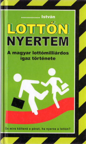 /.../ Istvn - Lottn nyertem - A magyar lottmillirdos igaz trtnete