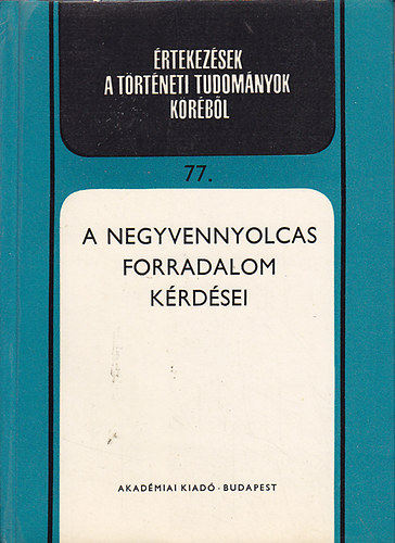 Spira Gyrgy; Szcs Jen - A negyvennyolcas forradalom krdsei (rtekezsek a trtneti tudomnyok krbl 77.)