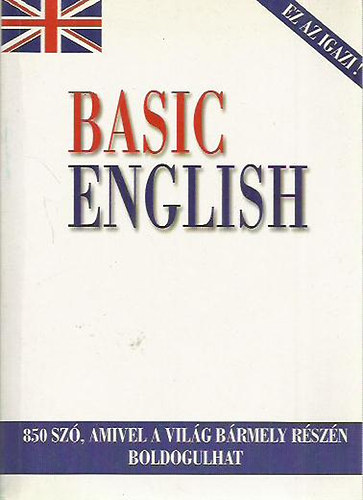 C.K. Ogden - Basic English - Angolul, k�nnyek n�lk�l - 850 sz�, amivel a vil�g b�rmely r�sz�n boldogulhat