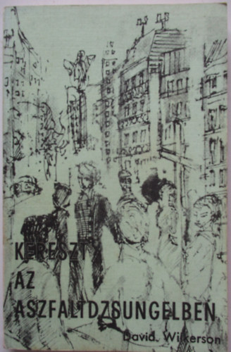 David Wilkerson - Kereszt az aszfaltdzsungelben