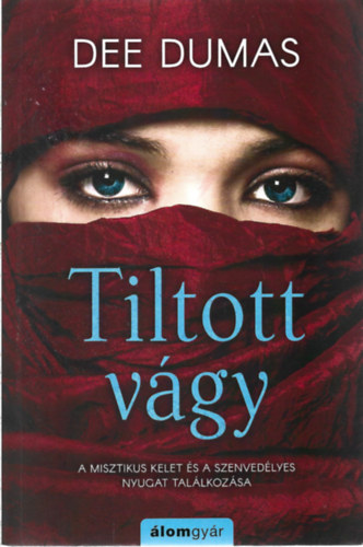 Dee Dumas - Tiltott vágy - A misztikus Kelet és a szenvedélyes Nyugat találkozása