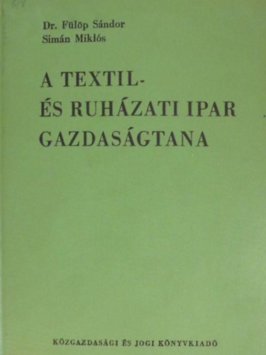 Dr. Fülöp Sándor - A textil- és ruházati ipar gazdaságtana