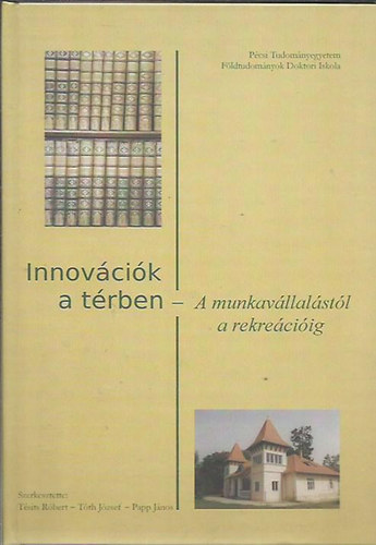 Tsits Rbert; Tth Jzsef; Papp Jnos  (szerk.) - Innovcik a trben - A munkavllalstl a rekreciig