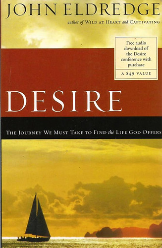 John Eldredge - Desire: The Journey We Must Take to Find the Life God Offers