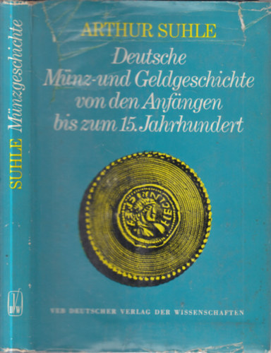 Arthur Suhle - Deutsche M�nz-und Geldgeschichte von den Anfangen bis zum 15. Jahrhundert
