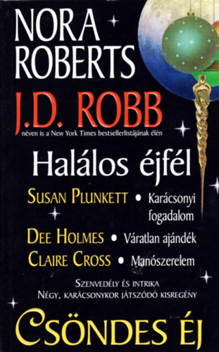 J. D. Robb ; Susan Plunkett; Dee Holmes; Claire Cross (Nora Roberts) - Csndes j - (Manszerelem - Vratlan ajndk - Karcsonyi fogadalom - Hallos jfl)