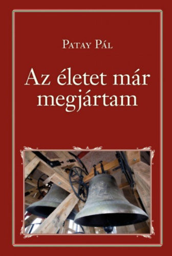 Patay P�l - Az �letet m�r megj�rtam