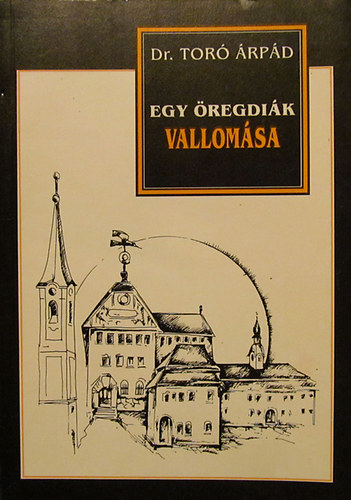 Dr. Tor� �rp�d - Egy �regdi�k vallom�sa