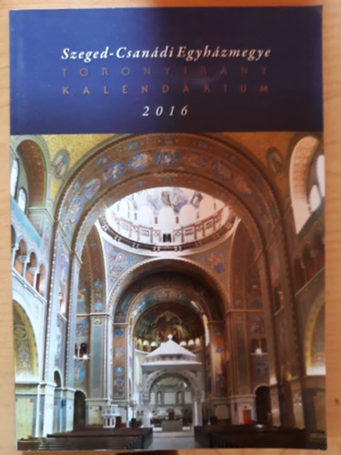 Szeged - Csan�di Egyh�zmegye Toronyir�ny Kalend�rium 2016