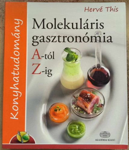 Herv This - Molekulris gasztronmia A-tl Z-ig