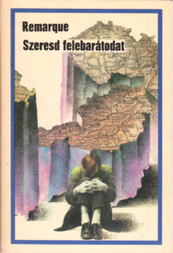 Erich Maria Remarque - Szeresd felebartodat