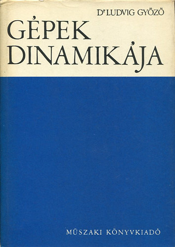 Dr. Ludvig Győző - Gépek dinamikája