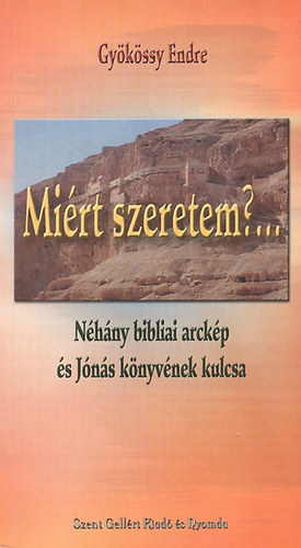 Dr. Gykssy Endre - Mirt szeretem?... - Nhny bibliai arckp s Jns knyvnek kulcsa