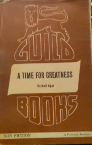 Herbert Agar - A time for greatness