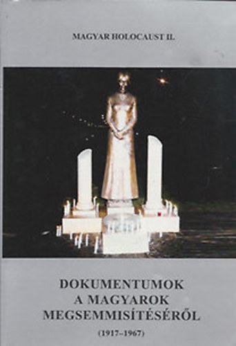 Magyar Klmn  (fszerk.) - Dokumentumok a magyarok megsemmistsrl (1917-1967) Magyar Holocaust II.