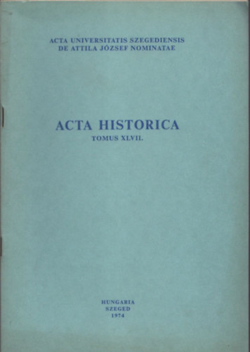 Szántó Imre (szerk.) - Acta Historica (Tomus XLVII.)