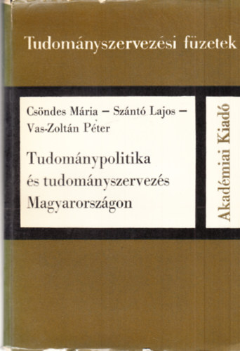 Sz�nt� Lajos, Vas-Zolt�n P�ter Cs�ndes M�ria - Tudom�nypolitika �s tudom�nyszervez�s Magyarorsz�gon (dedik�lt)