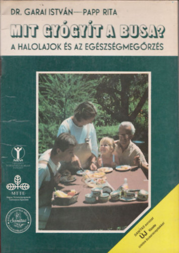Garai Istvn; Papp Rita - Mit gygyt a busa? (A halolajok s az egszsgmegrzs)