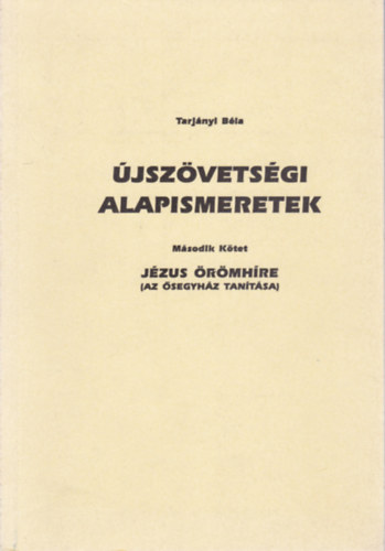 Tarjányi Béla - Újszövetségi alapismeretek II. - Jézus örömhíre , Az Ősegyház tanítása