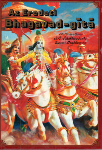 A.C. Bhaktivedanta Prabhupda - Az eredeti Bhagavad-Gt teljes kiadsa