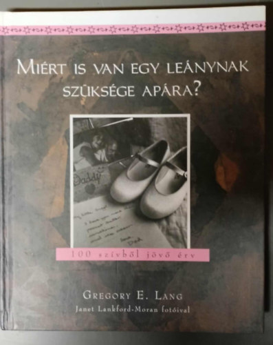 Gregory E. Lang - Miért is van egy leánynak szügsége apára? - 100 szívből jövő érv