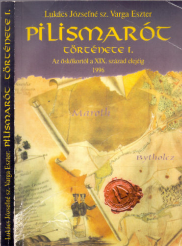 Luk�cs J�zsefn� sz. Varga Eszter - Pilismar�t t�rt�nete I. -  Az �sk�kort�l a XIX. sz. elej�ig