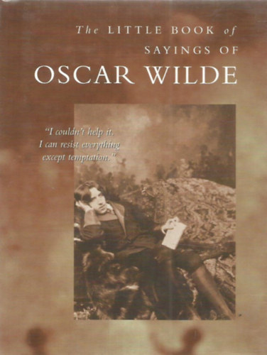 Alexander Noble  (Szerk.) - The Little Book of Savings of Oscar Wilde - Oscar Wilde megtakartsainak kisknyve - Angol nyelv