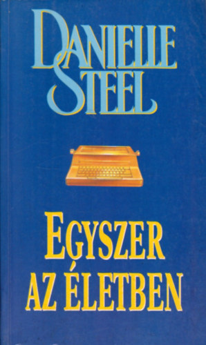 Danielle Steel - Egyszer az életben