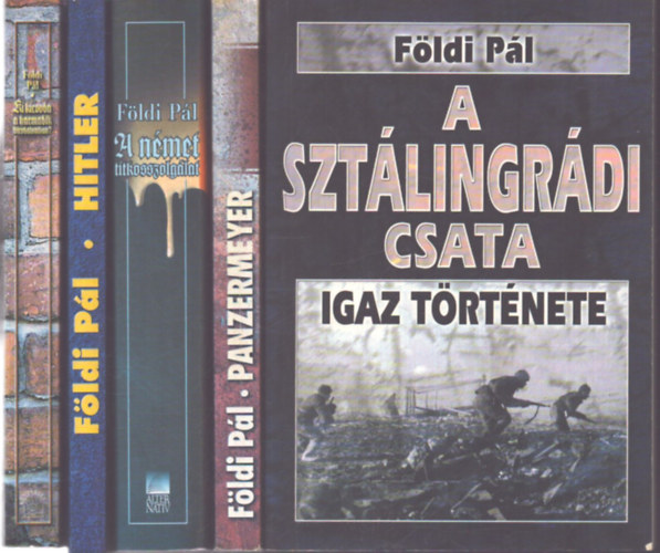 Földi Pál - 6 db Földi Pál mű (5 kötetben): A sztálingrádi csata igaz története - A halál 50 órája igaz története Panzermeyer - A német titkosszolgálat a második világháborúban - Hitler - Ki kicsoda a Harmadik Birodalomban?