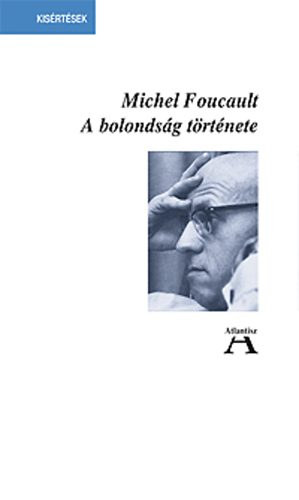 Michel Foucault - A bolondsg trtnete