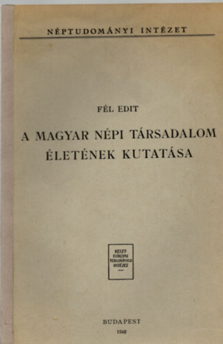 Fél Edit - A magyar népi társadalom életének kutatása