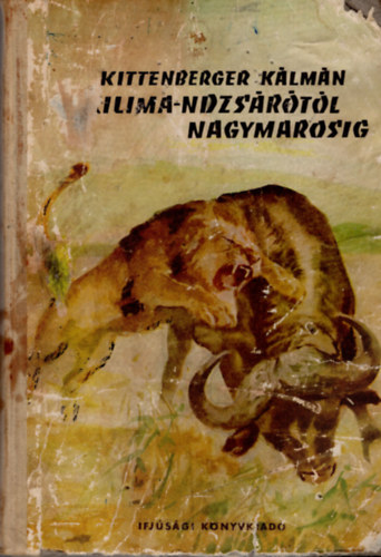 Kittenberger Kálmán - A Kilima-ndzsárótól Nagymarosig