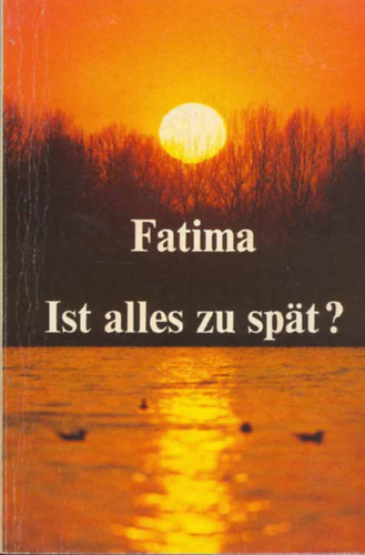 Josef Schafer - Fatima, Ist alles zu spt?