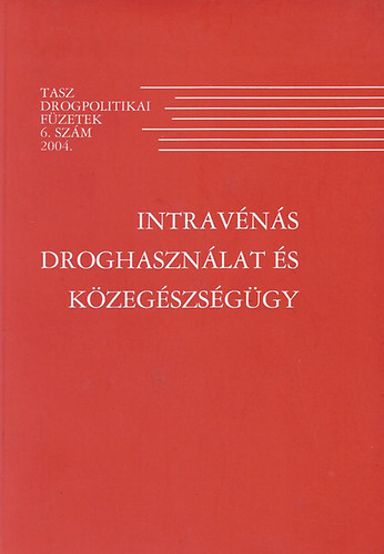 D�nes Bal�zs Csernus Eszter - Intrav�n�s Droghaszn�lat �s K�zeg�szs�g�gy TASZ drogpolitikai f�zetek 6.