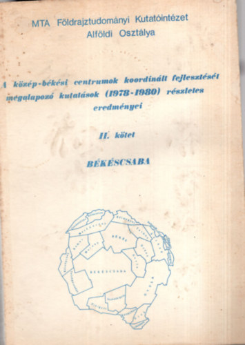 B�thori Ferenc, Dr. Becsei J�zsef Bauk� Tam�s - A k�z�p-b�k�si centrumok koordin�lt fejleszt�s�t megalapz� kutat�sok (1978-1980) r�szletes eredm�nyei II. k�tet