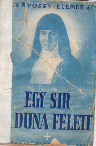 P Cs�vossy Elem�r S. J. - Egy sir a Duna felett - M�ria Margit n�v�r �lete �s napl�ja