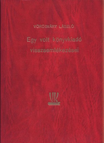 Vrsvry Lszl - Egy volt knyvkiad visszemlkezsei (dediklt)