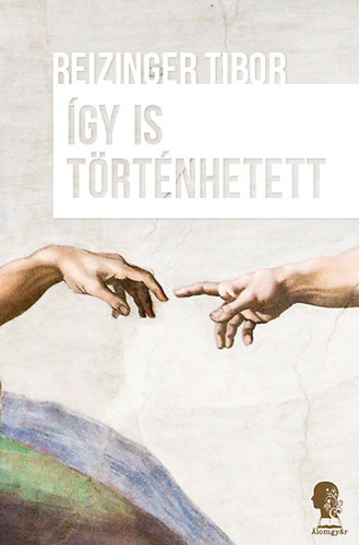 Reizinger Tibor - �gy is t�rt�nhetett