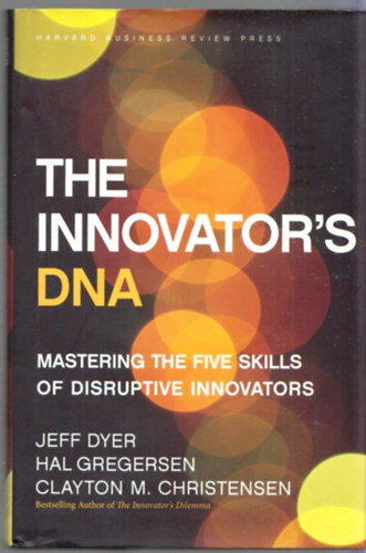 Hal B. Gregersen, Clayton M. Christensen Jeffrey H. Dyer - The Innovator's DNA
